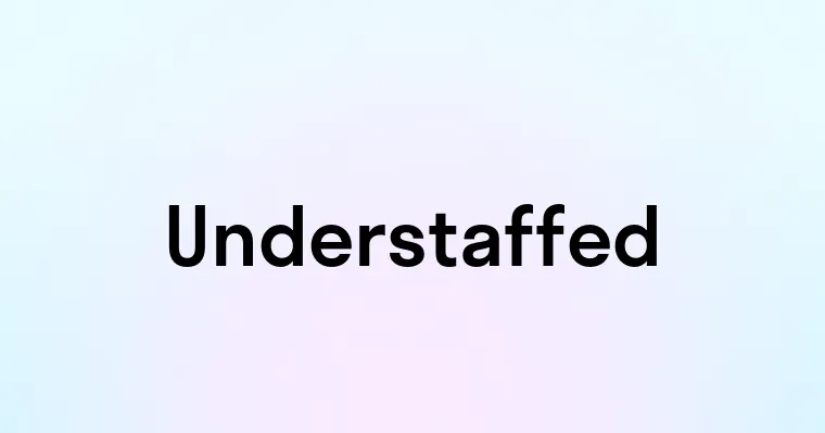 Understaffed