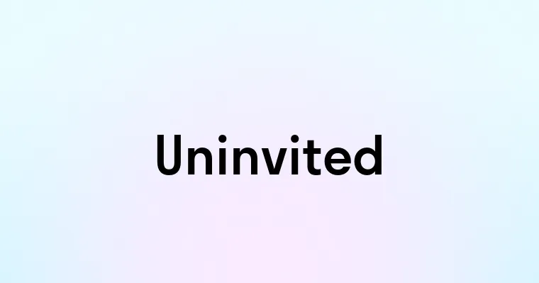 Uninvited