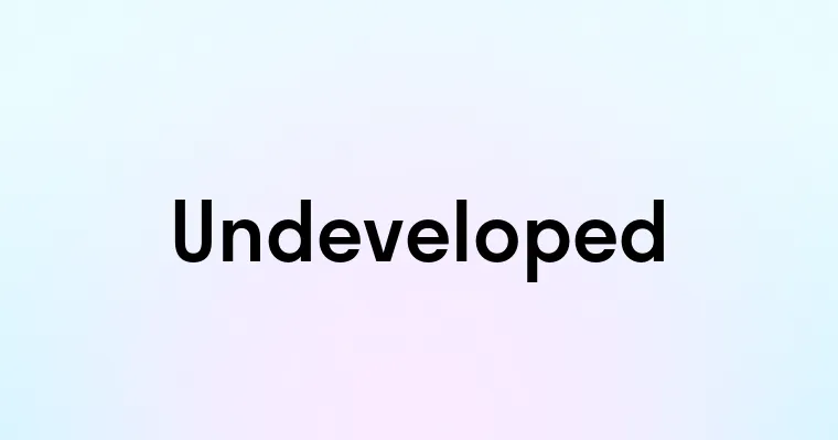 Undeveloped