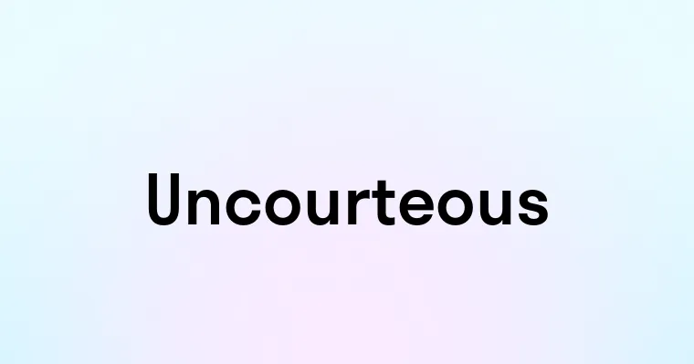 Uncourteous