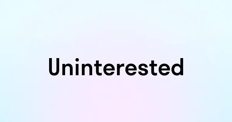 Uninterested