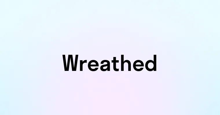 Define Whetted Wreathed — перевод, транскрипция, произношение и примеры