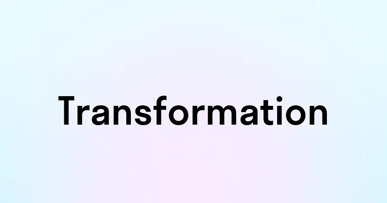 Transformation