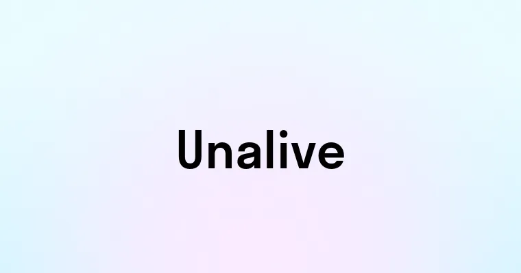 Unalive