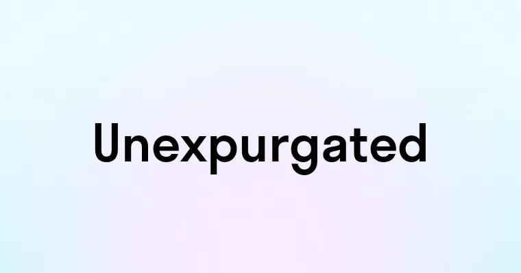 Unexpurgated