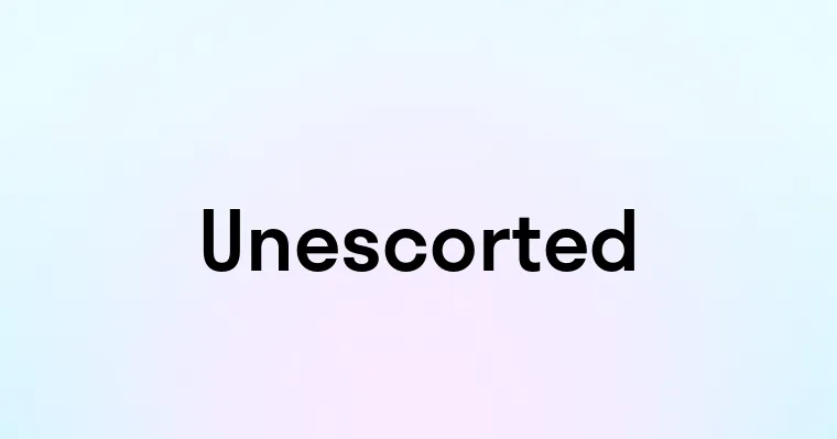 Unescorted