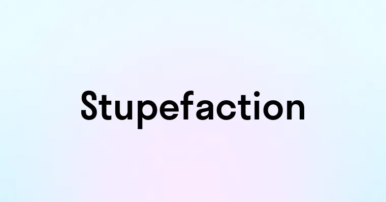 Stupefaction