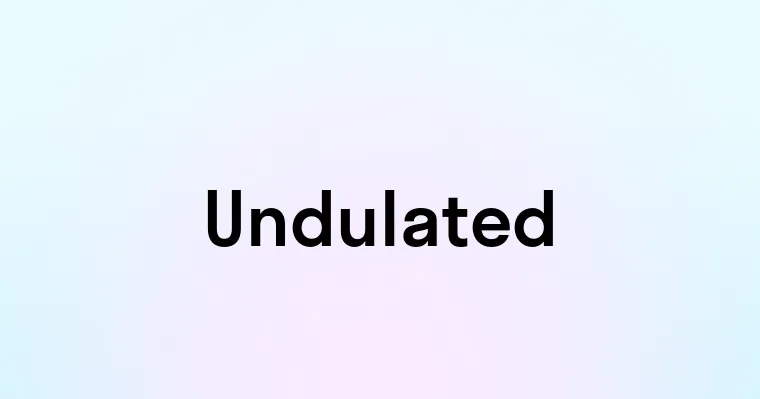 Undulated