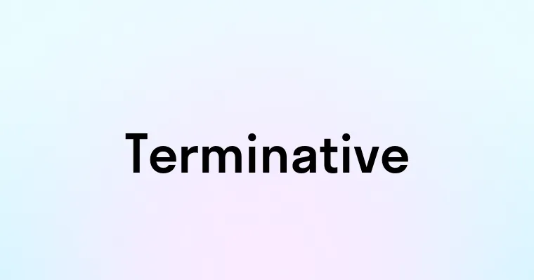 Terminative