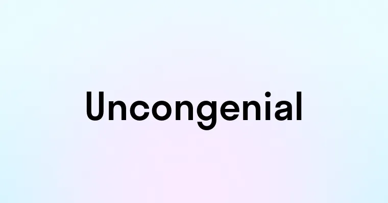 Uncongenial