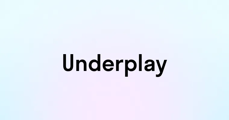 Underplay — перевод, транскрипция, произношение и примеры