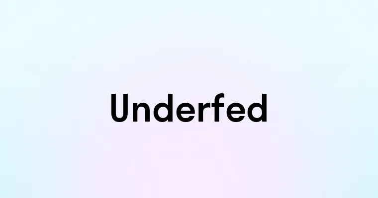 Underfed