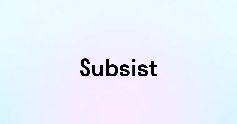 Subsist