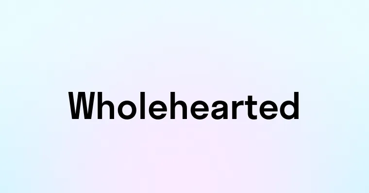 Wholehearted