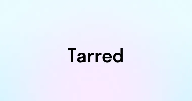 Tared New Tarred — перевод, транскрипция, произношение и примеры