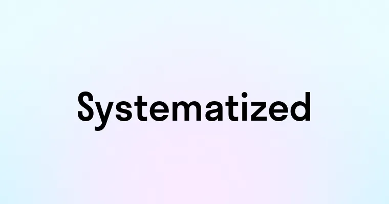 Systematized