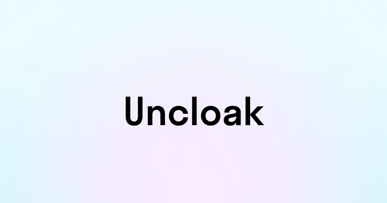 Uncloak — перевод, транскрипция, произношение и примеры