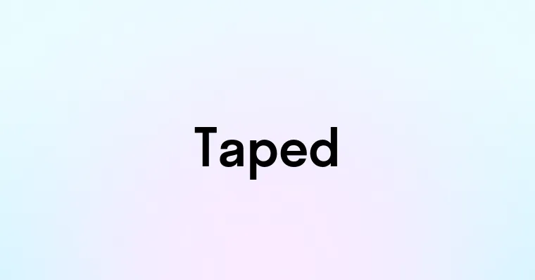 Taped