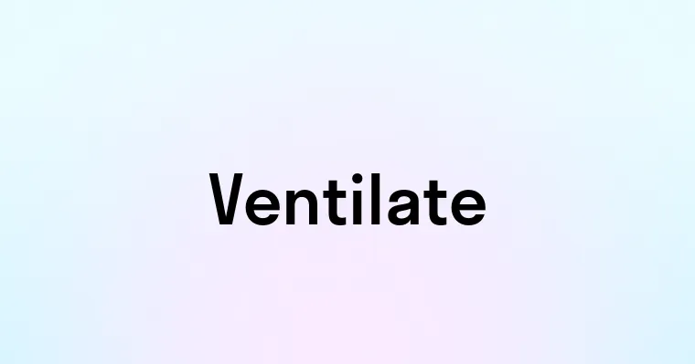 Ventilate