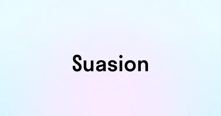 Suasion