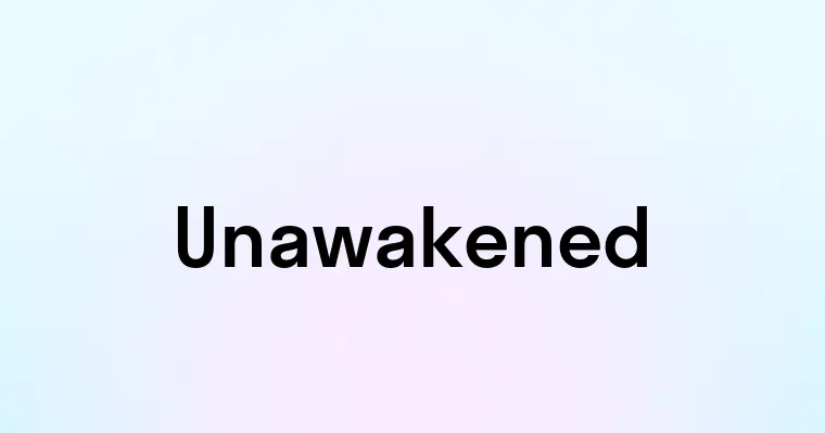 Unawakened