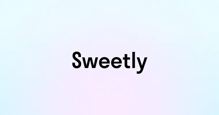 Sweetly