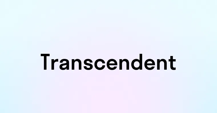 Transcendent