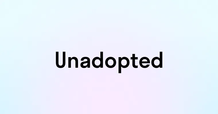 Unadopted