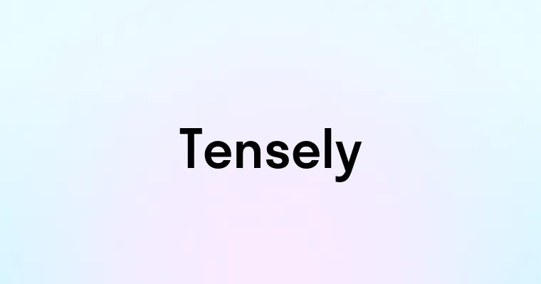 Tensely