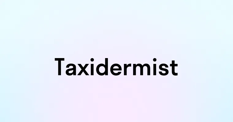 Taxidermist