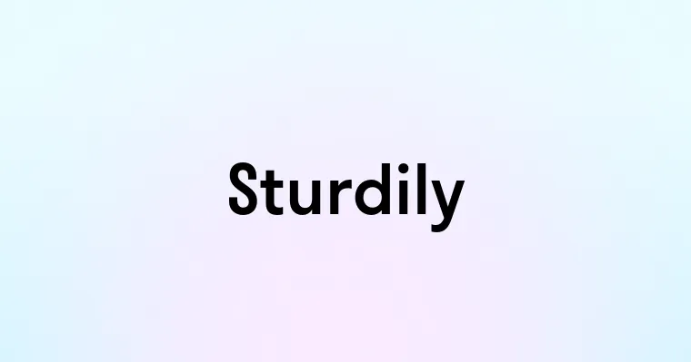 Sturdily