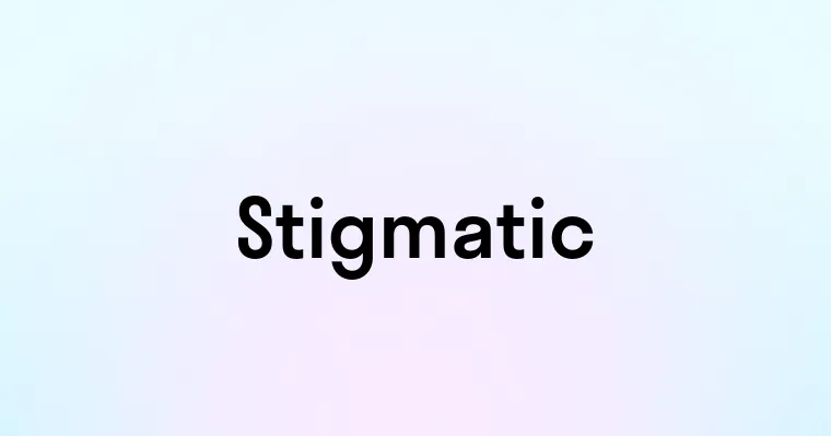 Stigmatic