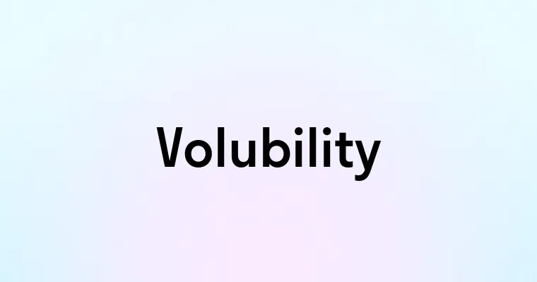 Volubility