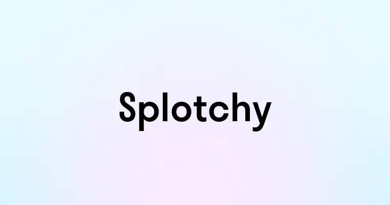 Splotchy