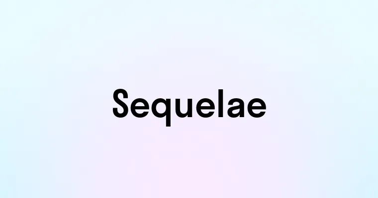 Sequelae — перевод, транскрипция, произношение и примеры