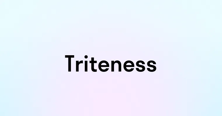 Triteness