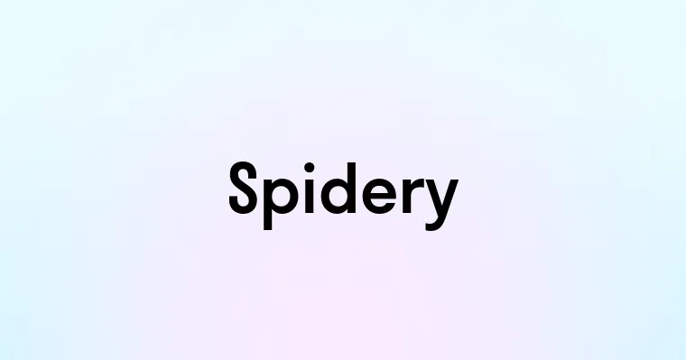 Spidery