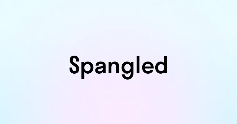 Spangled Simple Definition Spangled — перевод, транскрипция, произношение и примеры
