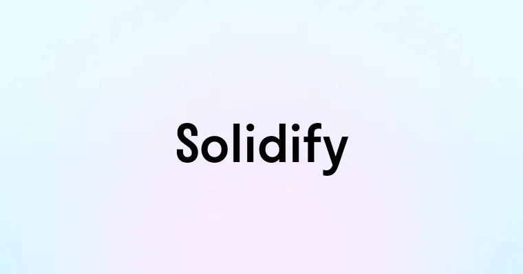 Solidify