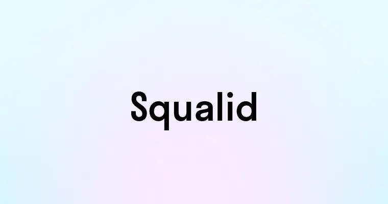 Squalid