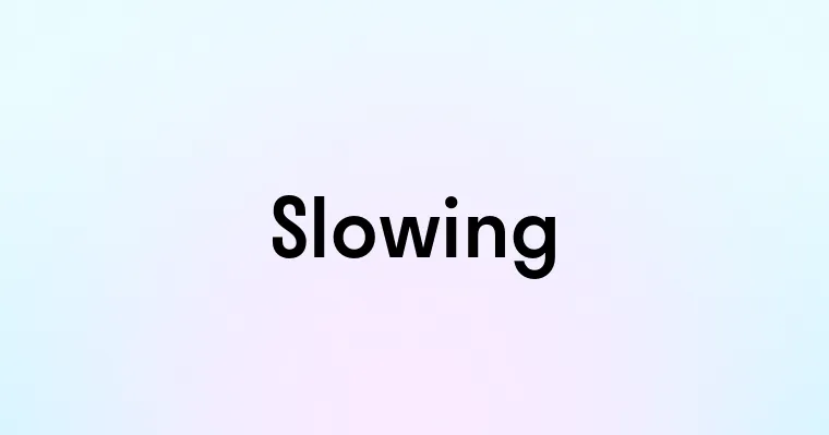 Slowing