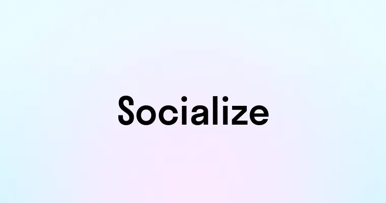 Socialize