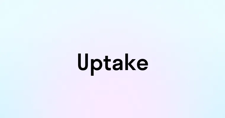 Uptake