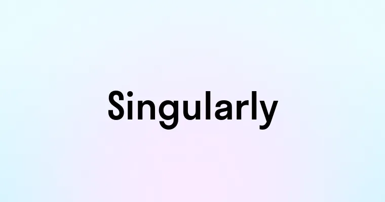 Singularly