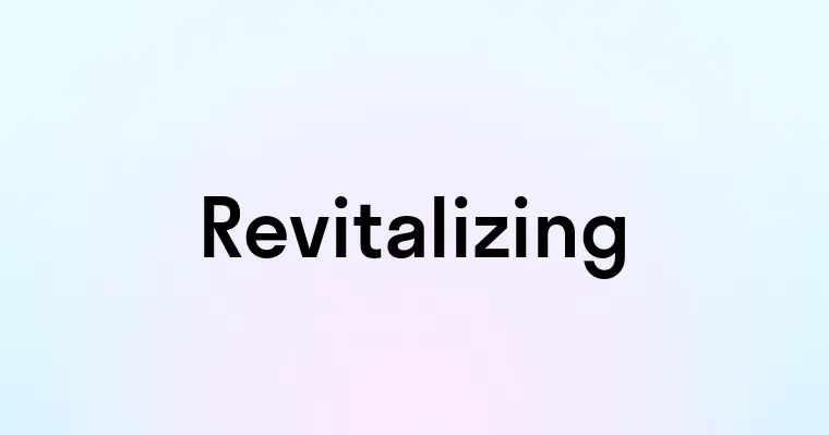 Revitalizing — перевод, транскрипция, произношение и примеры