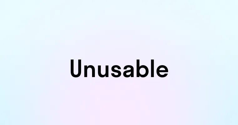 Unusable