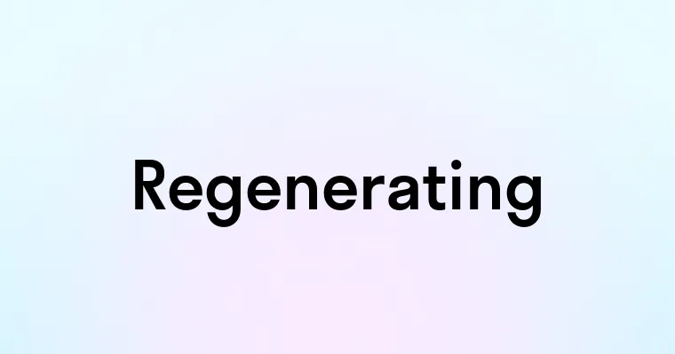 Regenerating