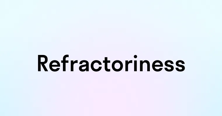 Refractoriness