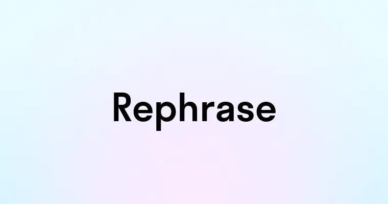 Rephrase