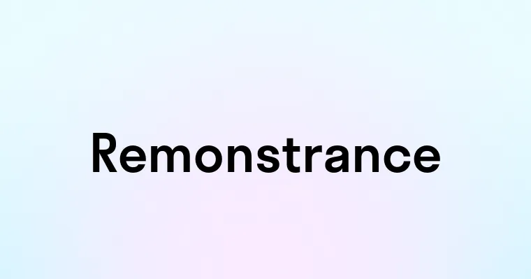 Remonstrance — перевод, транскрипция, произношение и примеры